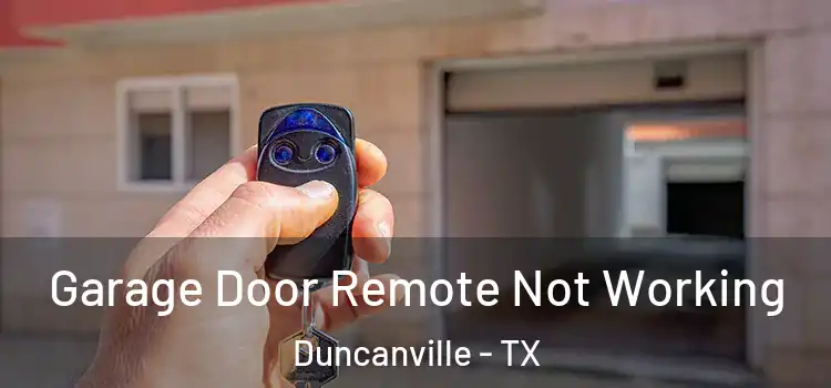  Garage Door Remote Not Working Duncanville - TX